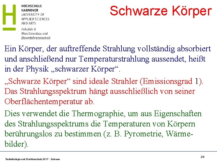 Schwarze Körper Ein Körper, der auftreffende Strahlung vollständig absorbiert und anschließend nur Temperaturstrahlung aussendet,