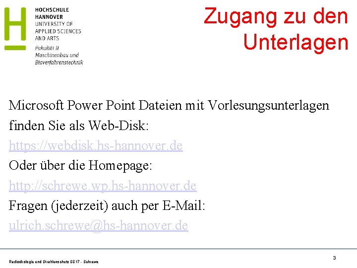 Zugang zu den Unterlagen Microsoft Power Point Dateien mit Vorlesungsunterlagen finden Sie als Web-Disk: