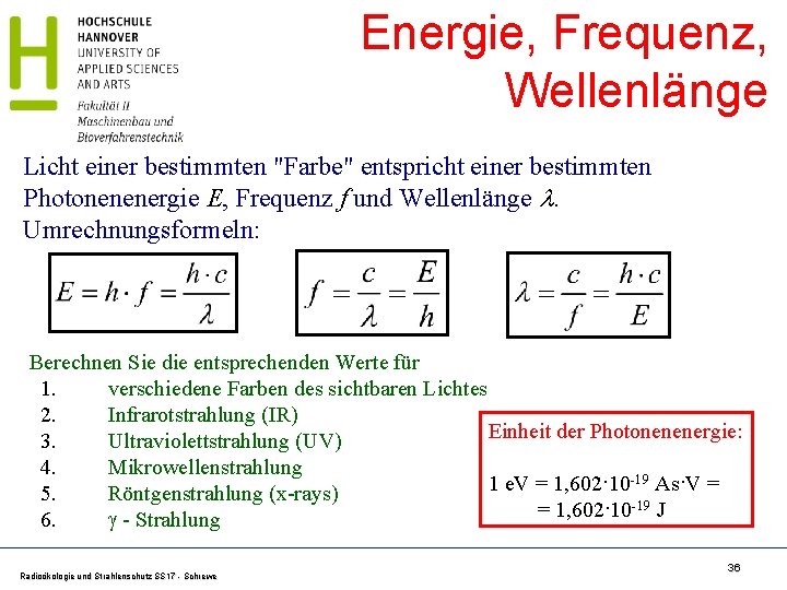 Energie, Frequenz, Wellenlänge Licht einer bestimmten "Farbe" entspricht einer bestimmten Photonenenergie E, Frequenz f