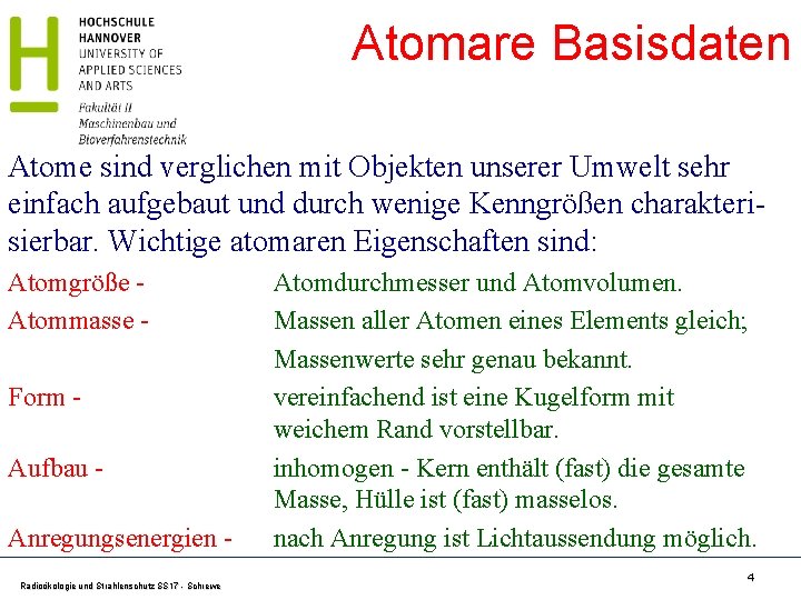 Atomare Basisdaten Atome sind verglichen mit Objekten unserer Umwelt sehr einfach aufgebaut und durch