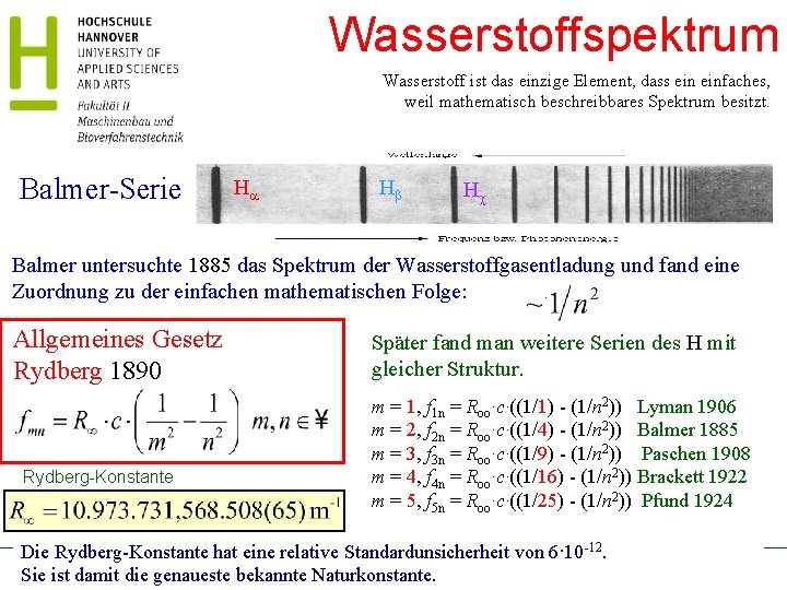 Wasserstoffspektrum Wasserstoff ist das einzige Element, dass einfaches, weil mathematisch beschreibbares Spektrum besitzt. Balmer-Serie