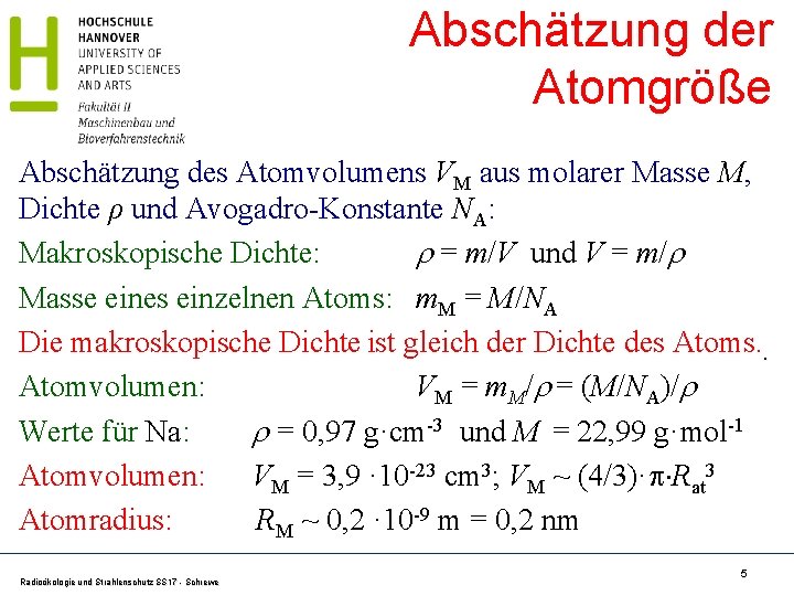 Abschätzung der Atomgröße Abschätzung des Atomvolumens VM aus molarer Masse M, Dichte ρ und Abschätzung der Atomgröße Abschätzung des Atomvolumens VM aus molarer Masse M, Dichte ρ und