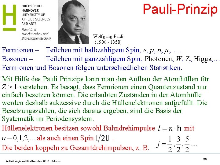 Pauli-Prinzip Wolfgang Pauli (1900 - 1958) Fermionen – Teilchen mit halbzahligem Spin, e, p, Pauli-Prinzip Wolfgang Pauli (1900 - 1958) Fermionen – Teilchen mit halbzahligem Spin, e, p,