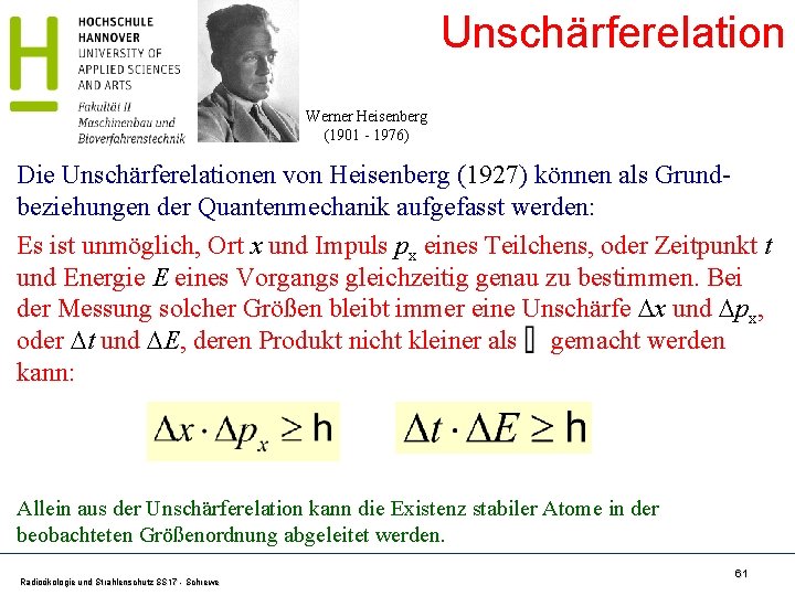 Unschärferelation Werner Heisenberg (1901 - 1976) Die Unschärferelationen von Heisenberg (1927) können als Grundbeziehungen