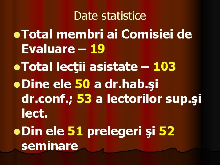 Date statistice l Total membri ai Comisiei de Evaluare – 19 l Total lecţii