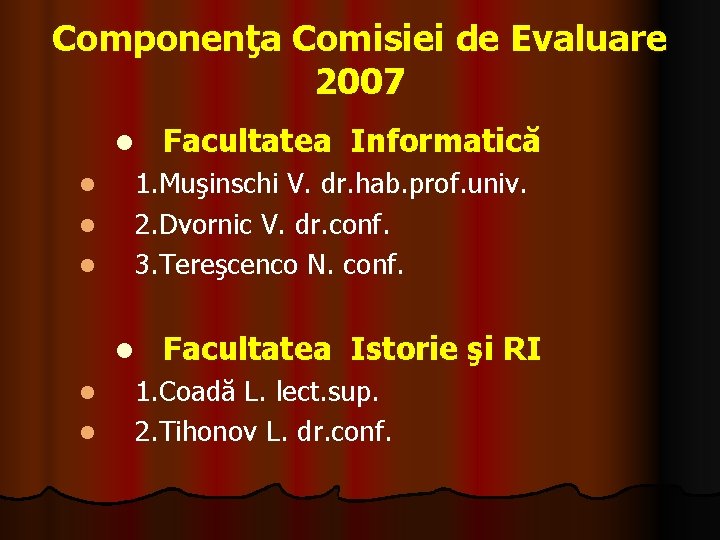 Componenţa Comisiei de Evaluare 2007 l l 1. Muşinschi V. dr. hab. prof. univ.