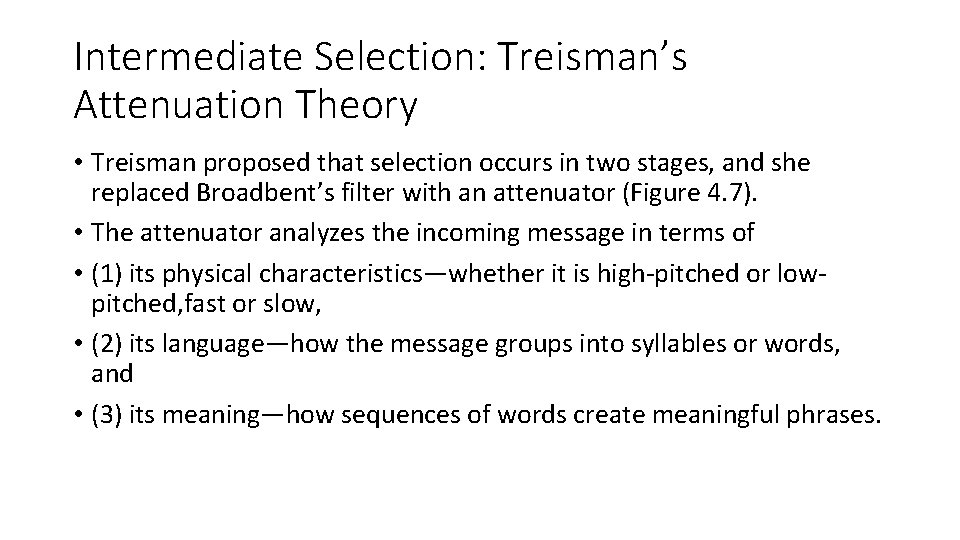 Intermediate Selection: Treisman’s Attenuation Theory • Treisman proposed that selection occurs in two stages,