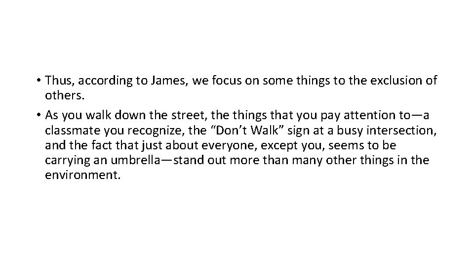  • Thus, according to James, we focus on some things to the exclusion