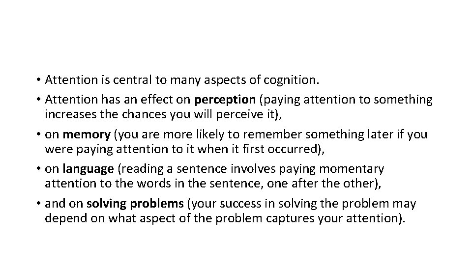  • Attention is central to many aspects of cognition. • Attention has an