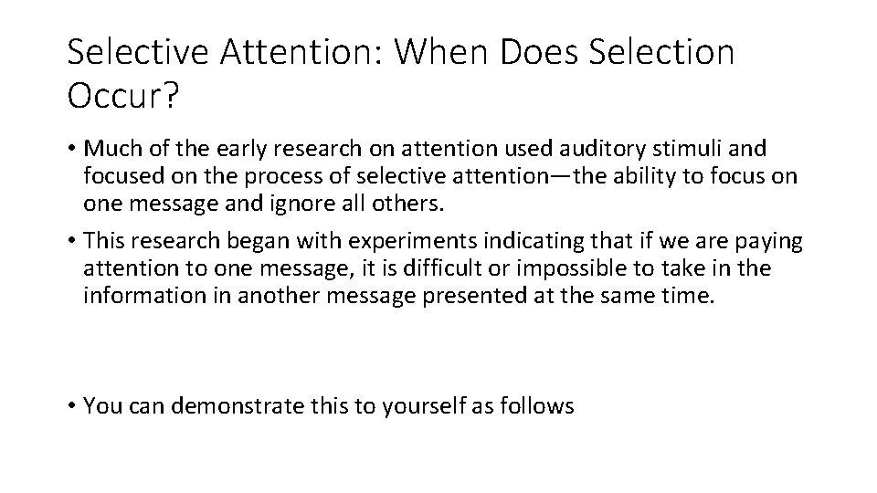 Selective Attention: When Does Selection Occur? • Much of the early research on attention