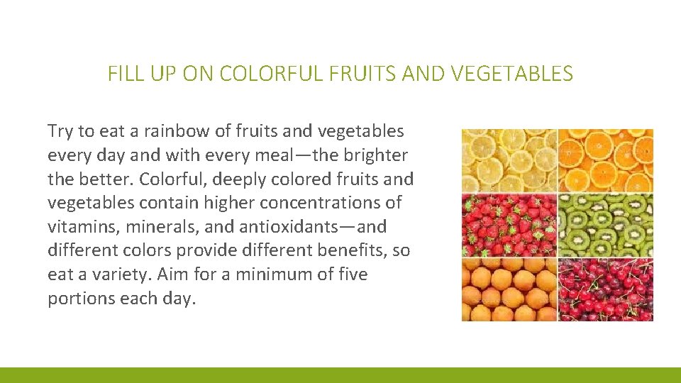FILL UP ON COLORFUL FRUITS AND VEGETABLES Try to eat a rainbow of fruits