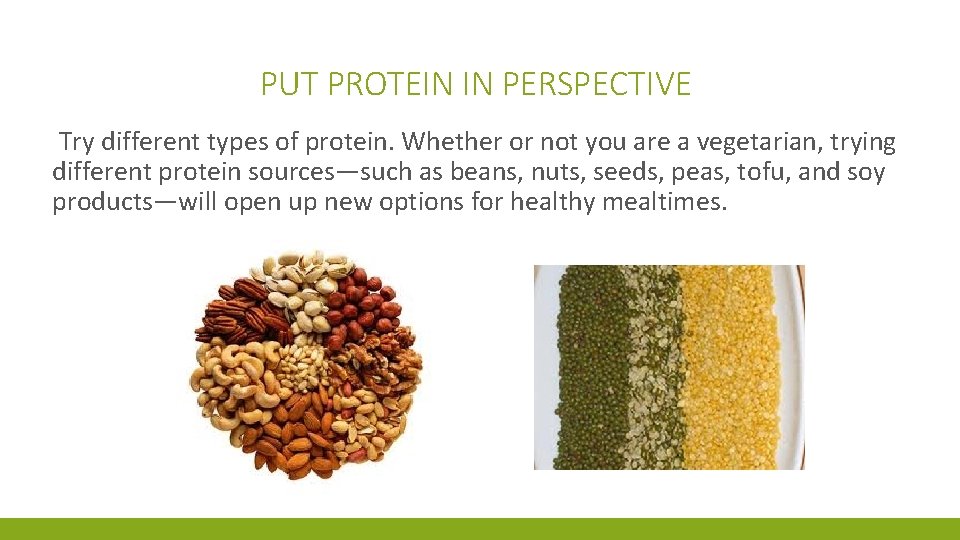 PUT PROTEIN IN PERSPECTIVE Try different types of protein. Whether or not you are