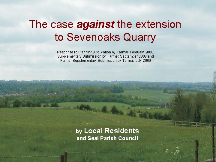 The case against the extension to Sevenoaks Quarry Response to Planning Application by Tarmac