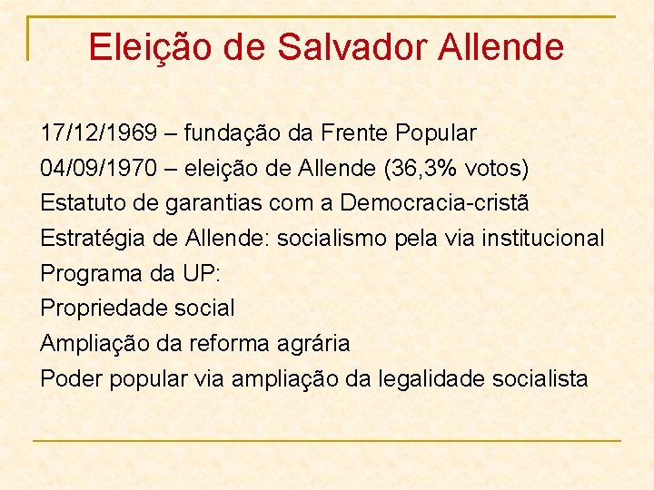 Eleição de Salvador Allende 17/12/1969 – fundação da Frente Popular 04/09/1970 – eleição de