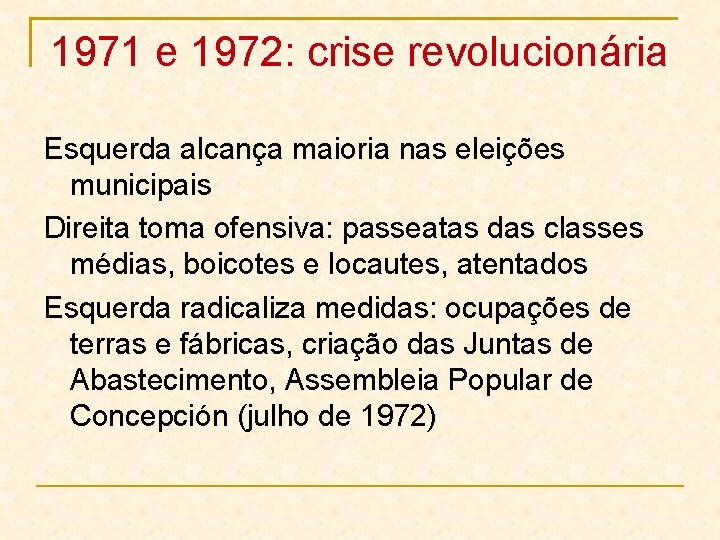 1971 e 1972: crise revolucionária Esquerda alcança maioria nas eleições municipais Direita toma ofensiva: