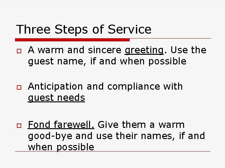 Three Steps of Service o o o A warm and sincere greeting. Use the