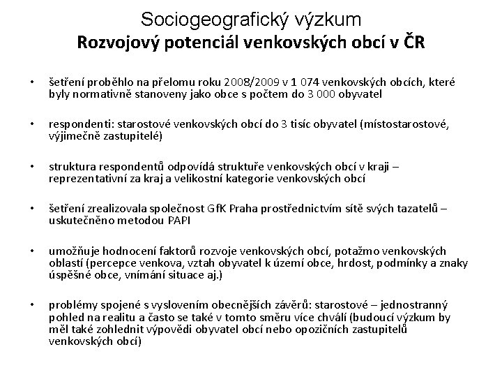 Sociogeografický výzkum Rozvojový potenciál venkovských obcí v ČR • šetření proběhlo na přelomu roku Sociogeografický výzkum Rozvojový potenciál venkovských obcí v ČR • šetření proběhlo na přelomu roku