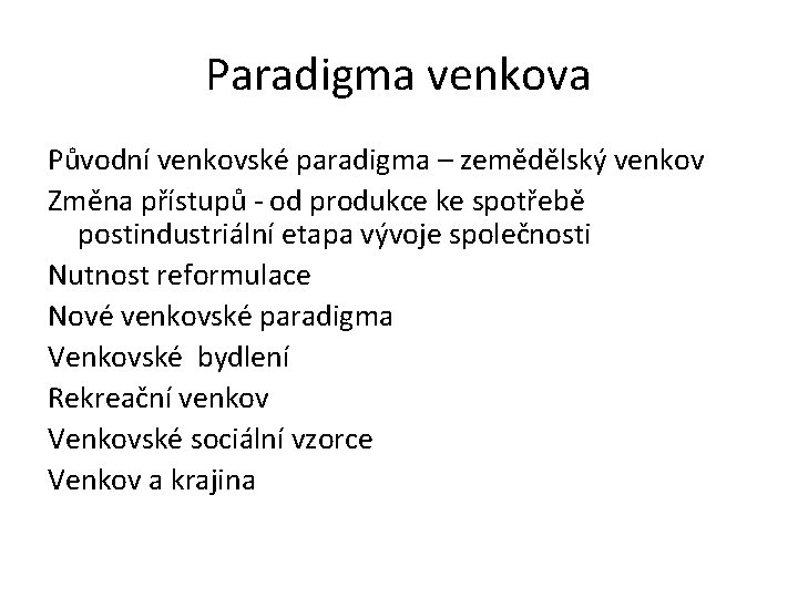 Paradigma venkova Původní venkovské paradigma – zemědělský venkov Změna přístupů - od produkce ke Paradigma venkova Původní venkovské paradigma – zemědělský venkov Změna přístupů - od produkce ke
