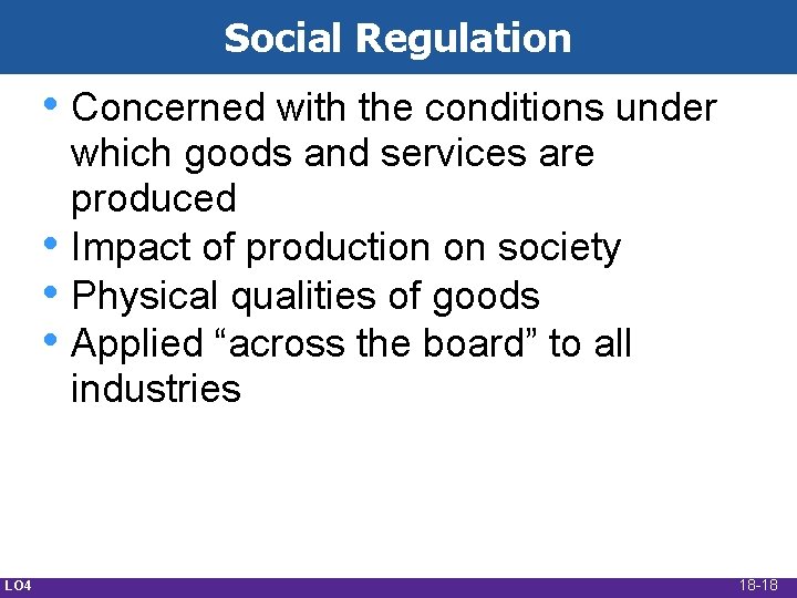 Social Regulation • Concerned with the conditions under • • • LO 4 which