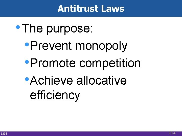 Antitrust Laws • The purpose: • Prevent monopoly • Promote competition • Achieve allocative
