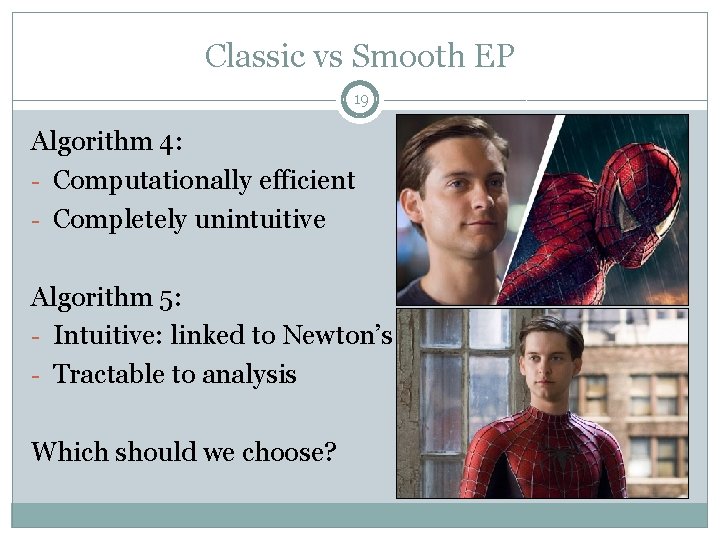 Classic vs Smooth EP 19 Algorithm 4: - Computationally efficient - Completely unintuitive Algorithm