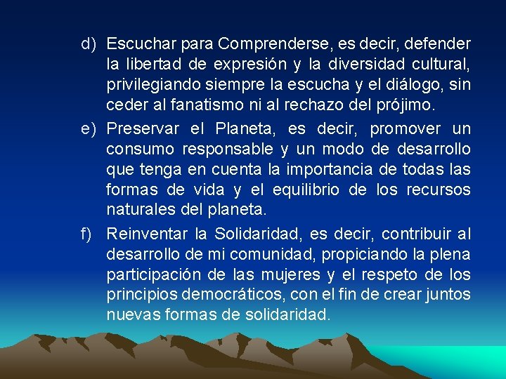 d) Escuchar para Comprenderse, es decir, defender la libertad de expresión y la diversidad