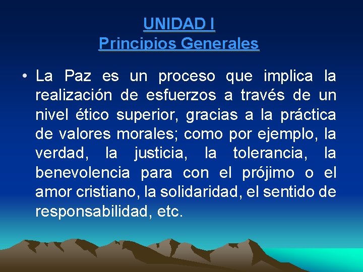 UNIDAD I Principios Generales • La Paz es un proceso que implica la realización