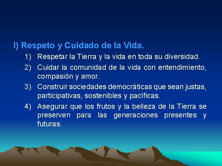 I) Respeto y Cuidado de la Vida. 1) Respetar la Tierra y la vida
