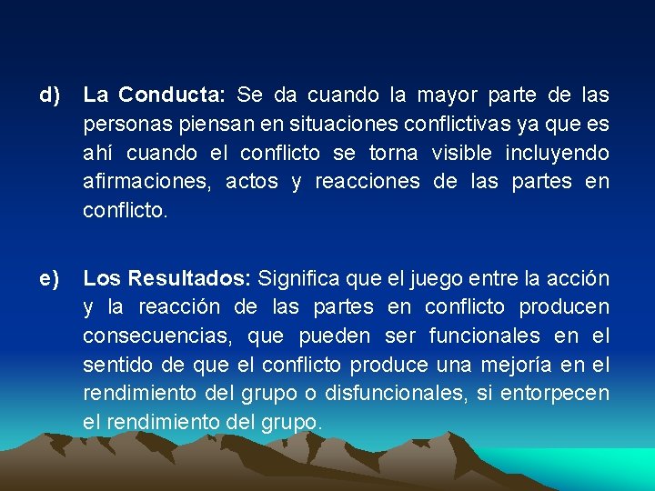 d) La Conducta: Se da cuando la mayor parte de las personas piensan en