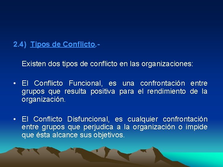 2. 4) Tipos de Conflicto. Existen dos tipos de conflicto en las organizaciones: •