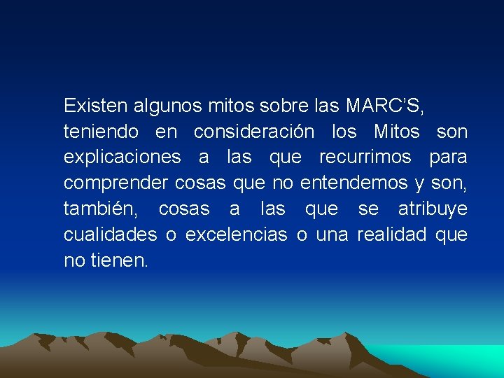 Existen algunos mitos sobre las MARC’S, teniendo en consideración los Mitos son explicaciones a