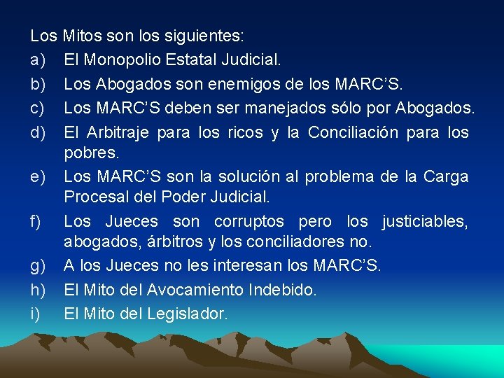 Los Mitos son los siguientes: a) El Monopolio Estatal Judicial. b) Los Abogados son