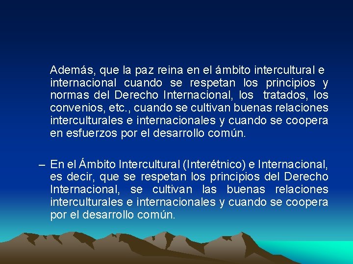 Además, que la paz reina en el ámbito intercultural e internacional cuando se respetan