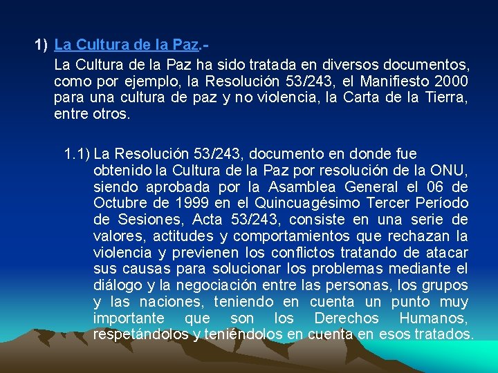 1) La Cultura de la Paz ha sido tratada en diversos documentos, como por
