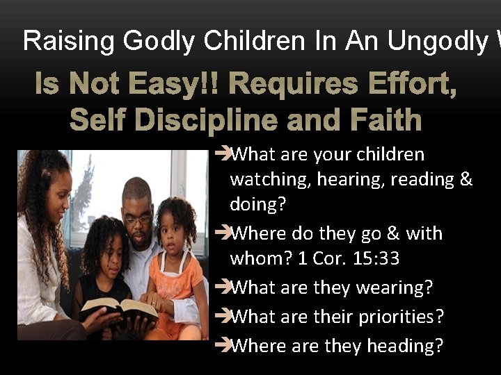 Raising Godly Children In An Ungodly W Is Not Easy!! Requires Effort, Self Discipline
