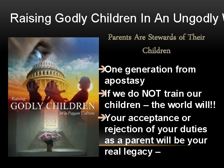 Raising Godly Children In An Ungodly W Parents Are Stewards of Their Children èOne