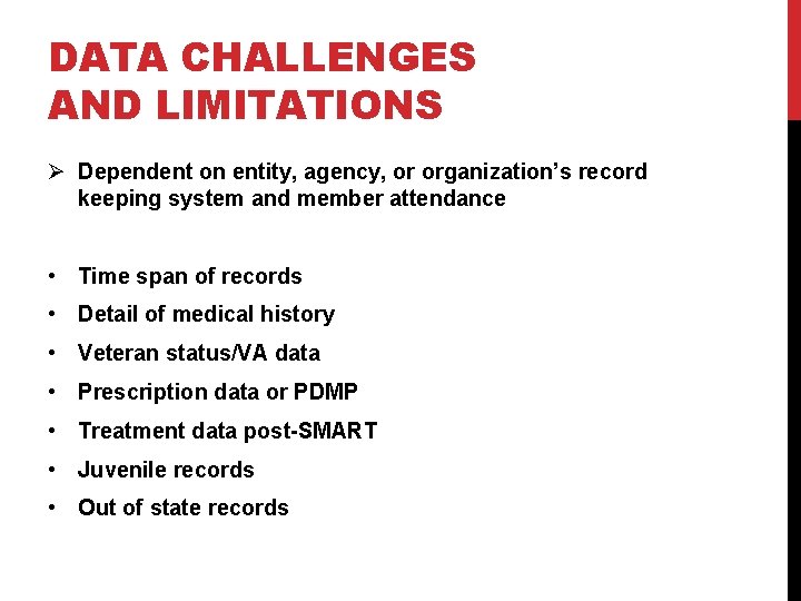 DATA CHALLENGES AND LIMITATIONS Ø Dependent on entity, agency, or organization’s record keeping system DATA CHALLENGES AND LIMITATIONS Ø Dependent on entity, agency, or organization’s record keeping system