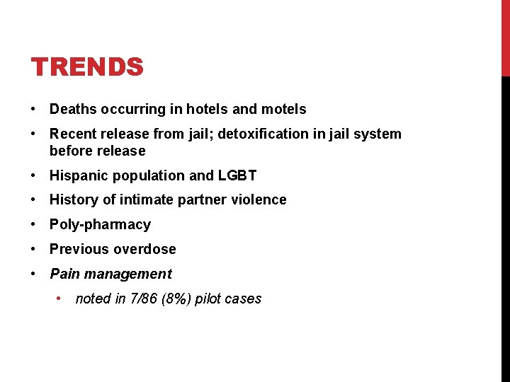 TRENDS • Deaths occurring in hotels and motels • Recent release from jail; detoxification TRENDS • Deaths occurring in hotels and motels • Recent release from jail; detoxification