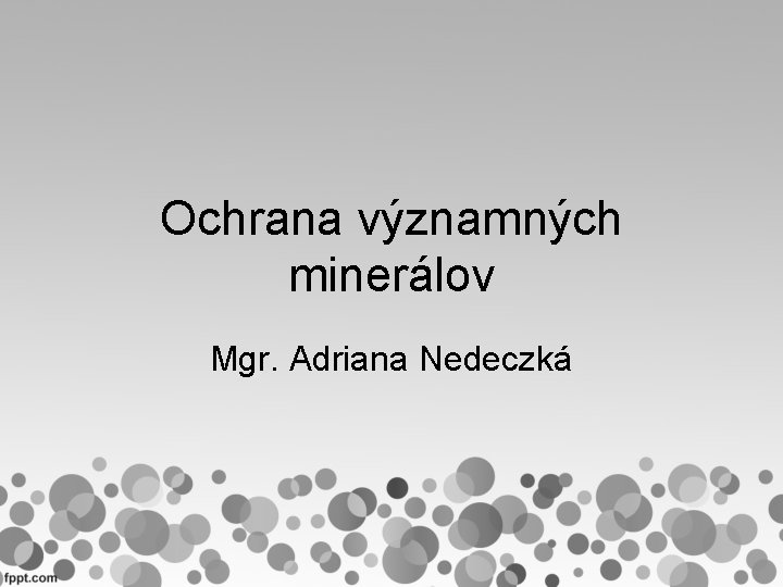 Ochrana významných minerálov Mgr. Adriana Nedeczká 