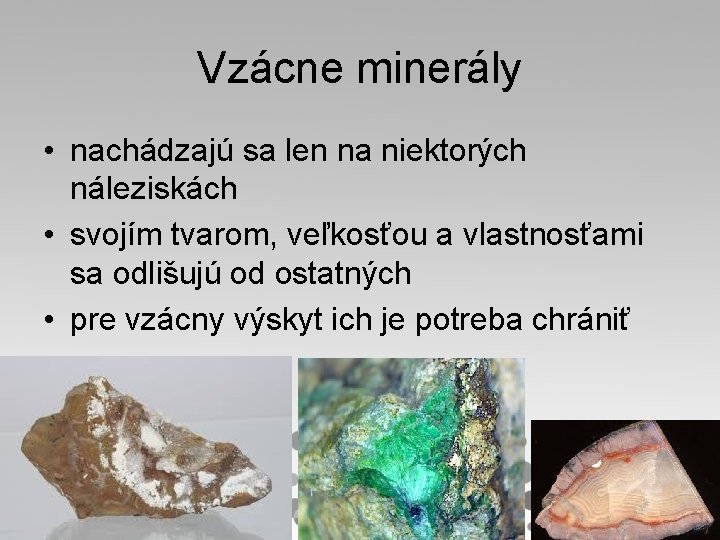 Vzácne minerály • nachádzajú sa len na niektorých náleziskách • svojím tvarom, veľkosťou a