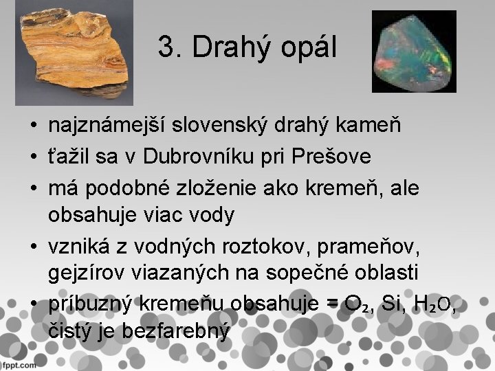 3. Drahý opál • najznámejší slovenský drahý kameň • ťažil sa v Dubrovníku pri