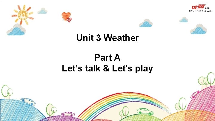 Unit 3 Weather Part A Let’s talk & Let's play 