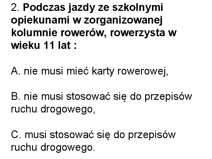 2. Podczas jazdy ze szkolnymi opiekunami w zorganizowanej kolumnie rowerów, rowerzysta w wieku 11 2. Podczas jazdy ze szkolnymi opiekunami w zorganizowanej kolumnie rowerów, rowerzysta w wieku 11