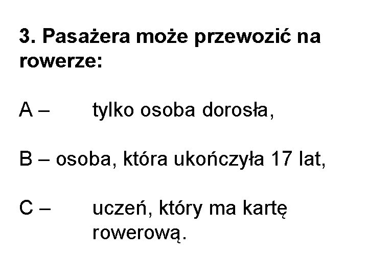 3. Pasażera może przewozić na rowerze: A– tylko osoba dorosła, B – osoba, która 3. Pasażera może przewozić na rowerze: A– tylko osoba dorosła, B – osoba, która