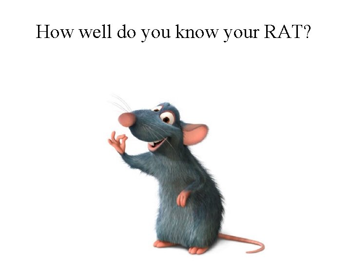 How well do you know your RAT? 
