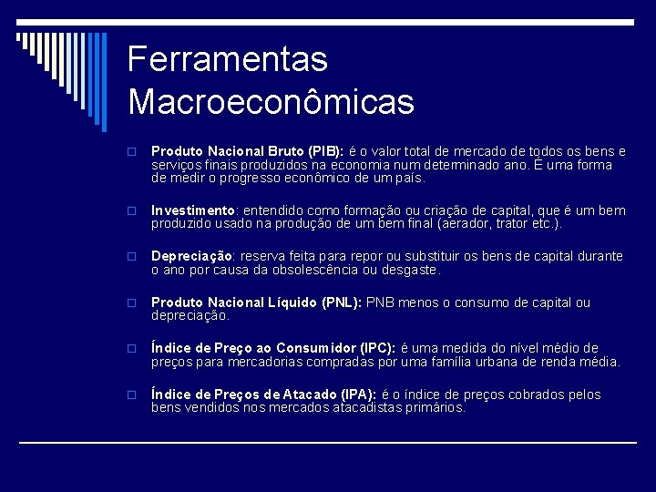 Ferramentas Macroeconômicas o Produto Nacional Bruto (PIB): é o valor total de mercado de