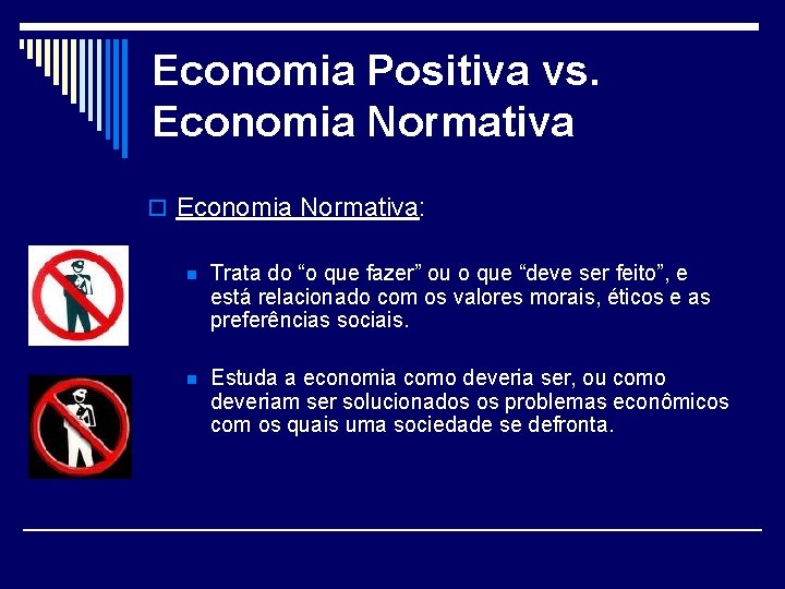 Economia Positiva vs. Economia Normativa o Economia Normativa: n Trata do “o que fazer”