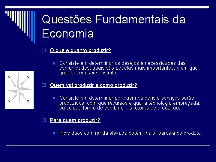 Questões Fundamentais da Economia o O que e quanto produzir? n Consiste em determinar