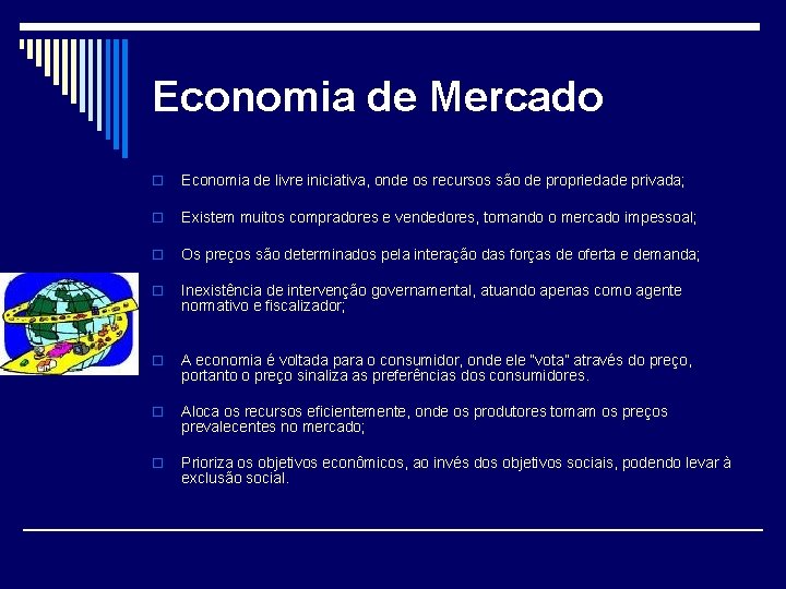 Economia de Mercado o Economia de livre iniciativa, onde os recursos são de propriedade