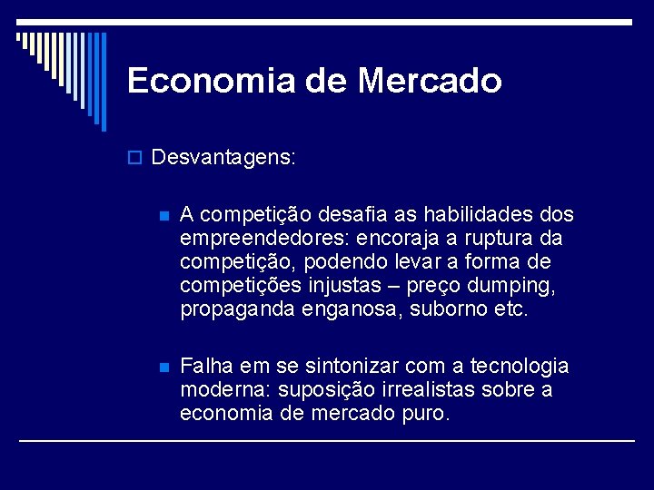 Economia de Mercado o Desvantagens: n A competição desafia as habilidades dos empreendedores: encoraja